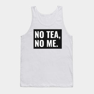 No Tea No Me Tank Top